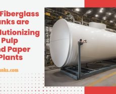 How Fiberglass Tanks are Revolutionizing Pulp and Paper Plants