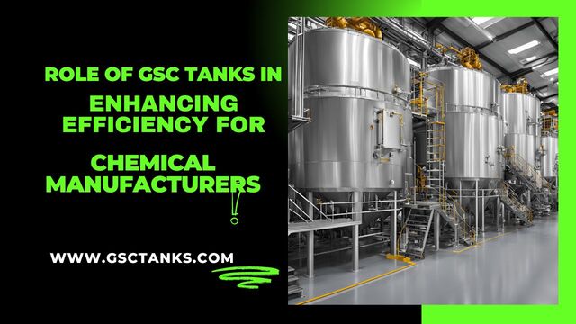 The Role of GSC Tanks in Enhancing Efficiency for Chemical Manufacturers