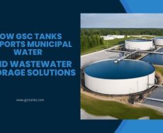 How GSC Tanks Supports Municipal Water And Wastewater Storage Solutions