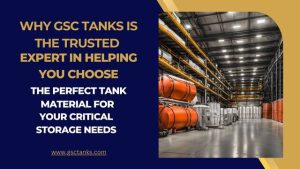 Why GSC Tanks is the Trusted Expert in Helping You Choose the Perfect Tank Material for Your Critical Storage Needs