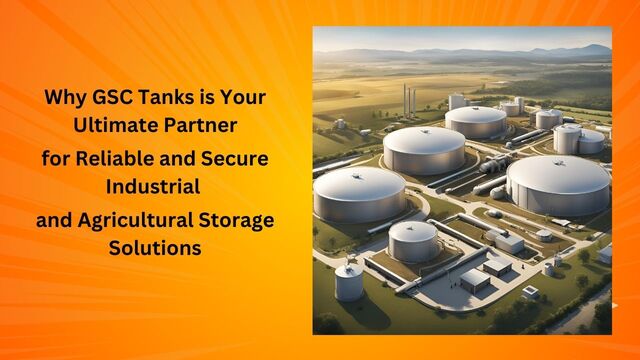 Why GSC Tanks is Your Ultimate Partner for Reliable and Secure Industrial and Agricultural Storage Solutions