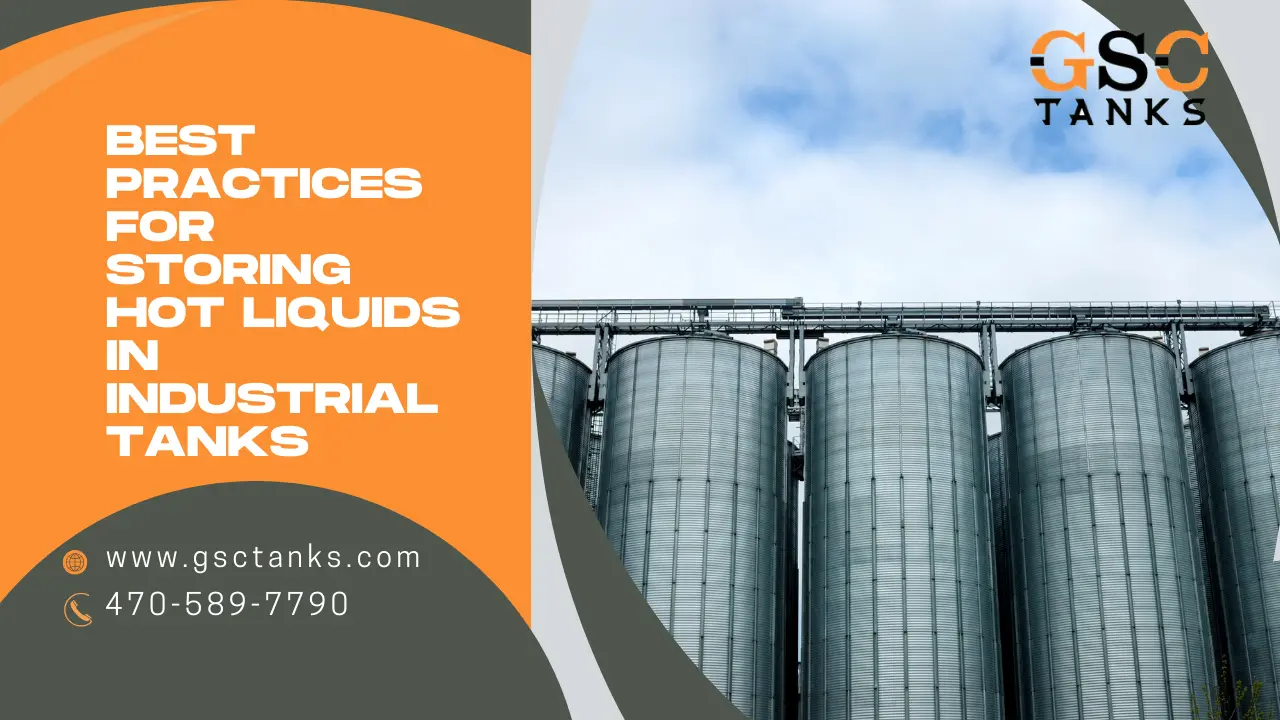 Best Practices for Storing Hot Liquids in Industrial Tanks
