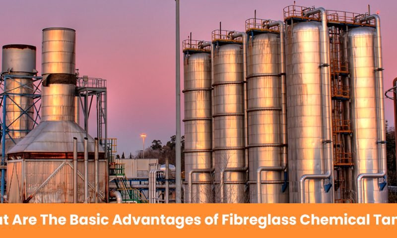 What Are The Basic Advantages of Fibreglass Chemical Tanks?
