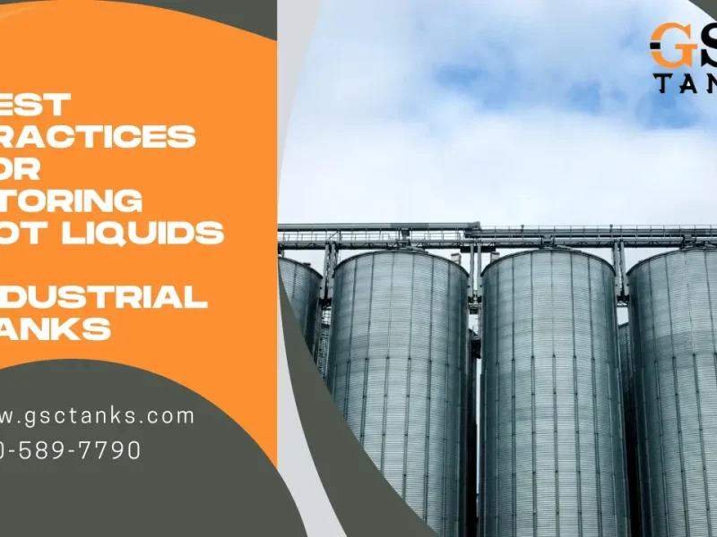 Best Practices for Storing Hot Liquids in Industrial Tanks