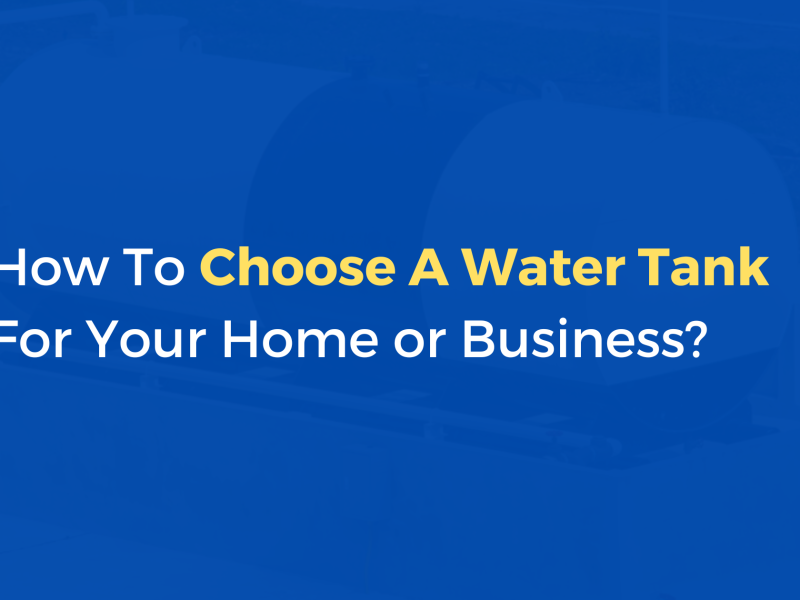 How To Choose A Water Tank For Your Home or Business?