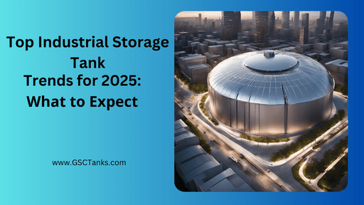 Top Industrial Storage Tank Trends for 2025 What to Expect