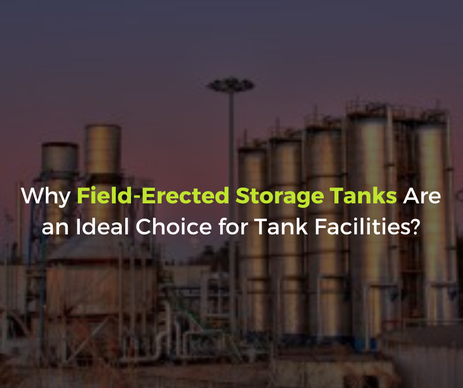 Why Field-Erected Storage Tanks Are an Ideal Choice for Tank Facilities
